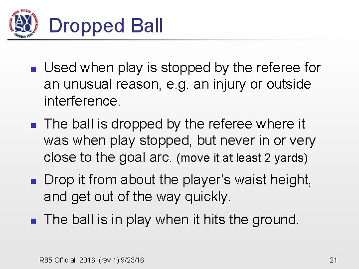 Dropped Ball n n Used when play is stopped by the referee for an