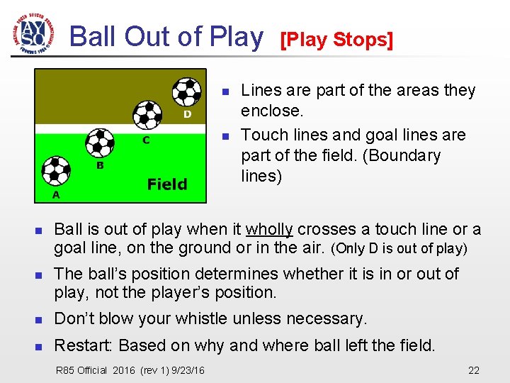 Ball Out of Play [Play Stops] n n Lines are part of the areas