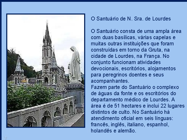 O Santuário de N. Sra. de Lourdes O Santuário consta de uma ampla área