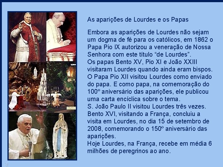 As aparições de Lourdes e os Papas Embora as aparições de Lourdes não sejam