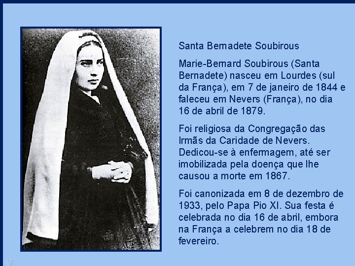 Santa Bernadete Soubirous Marie-Bernard Soubirous (Santa Bernadete) nasceu em Lourdes (sul da França), em