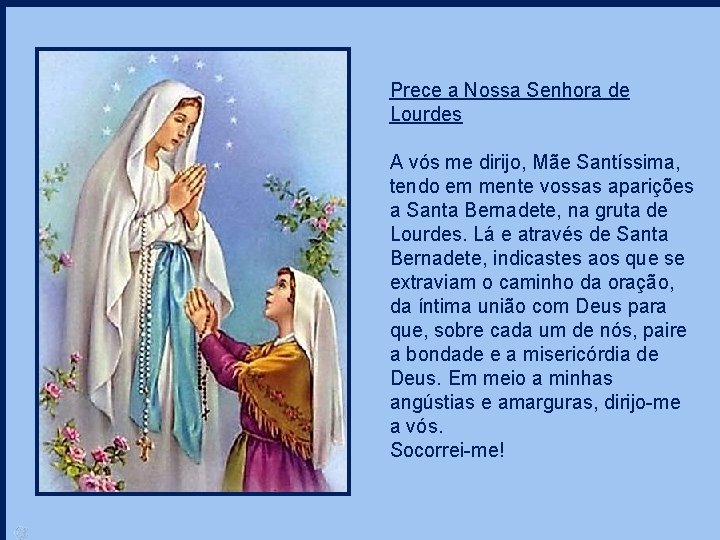 Prece a Nossa Senhora de Lourdes A vós me dirijo, Mãe Santíssima, tendo em