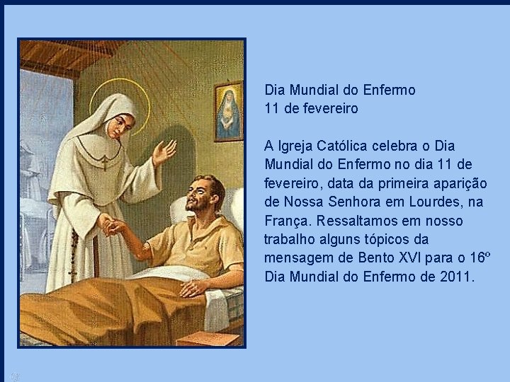 Dia Mundial do Enfermo 11 de fevereiro A Igreja Católica celebra o Dia Mundial
