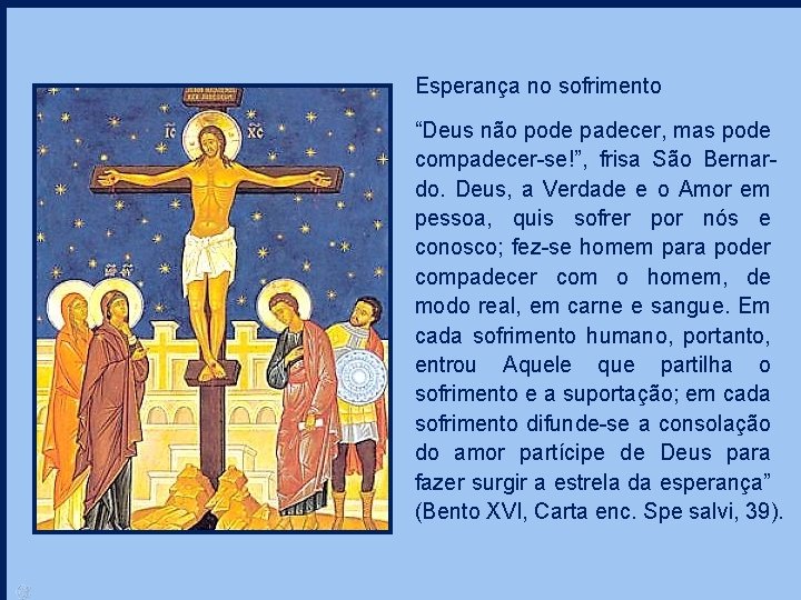 Esperança no sofrimento “Deus não pode padecer, mas pode compadecer-se!”, frisa São Bernardo. Deus,