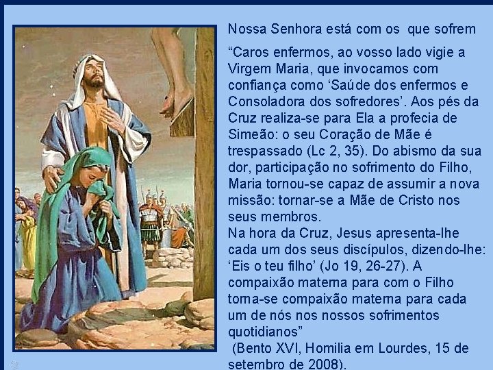 Nossa Senhora está com os que sofrem “Caros enfermos, ao vosso lado vigie a