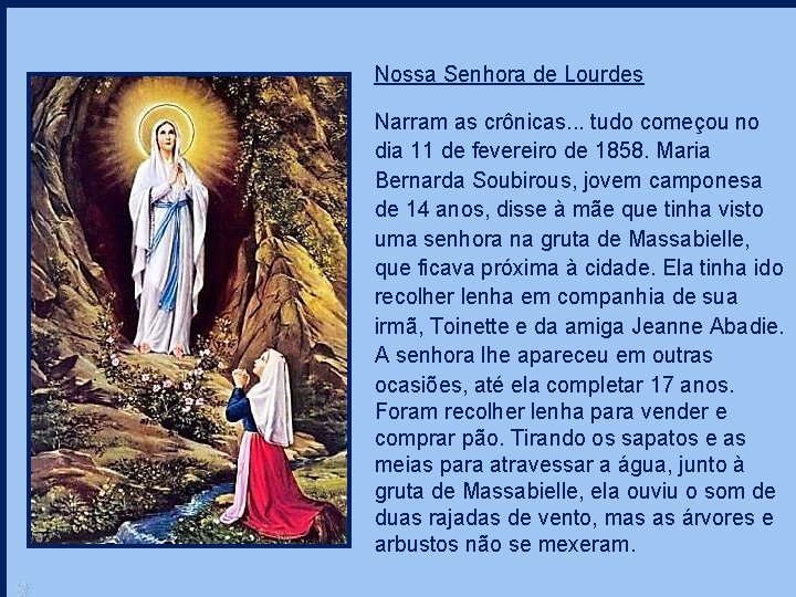 Nossa Senhora de Lourdes Narram as crônicas. . . tudo começou no dia 11