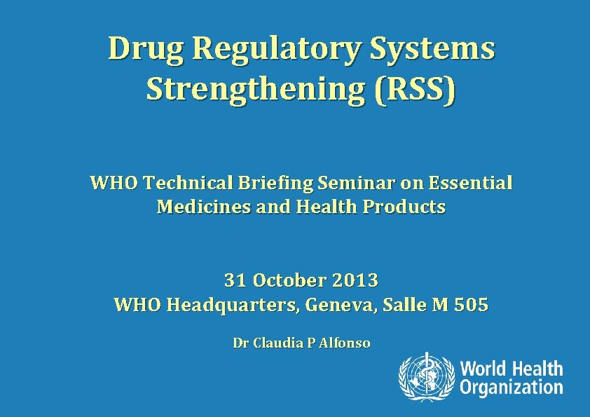 Drug Regulatory Systems Strengthening (RSS) WHO Technical Briefing Seminar on Essential Medicines and Health