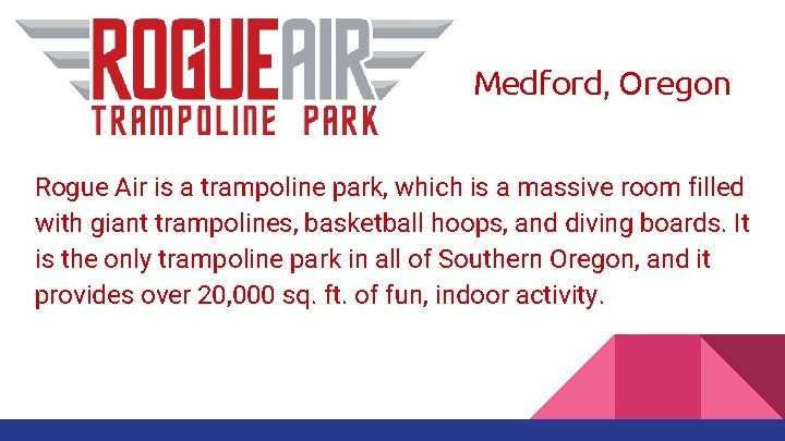 Medford, Oregon Rogue Air is a trampoline park, which is a massive room filled Medford, Oregon Rogue Air is a trampoline park, which is a massive room filled