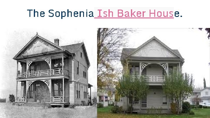 The Sophenia Ish Baker House. The Sophenia Ish Baker House.