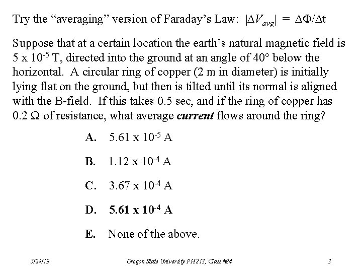 Try the “averaging” version of Faraday’s Law: | Vavg| = / t Suppose that