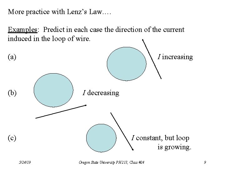 More practice with Lenz’s Law. … Examples: Predict in each case the direction of