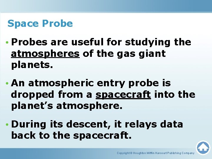 Space Probe • Probes are useful for studying the atmospheres of the gas giant