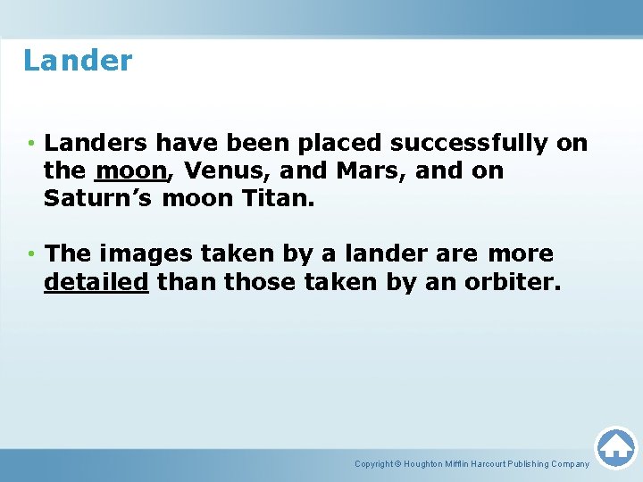 Lander • Landers have been placed successfully on the moon, Venus, and Mars, and