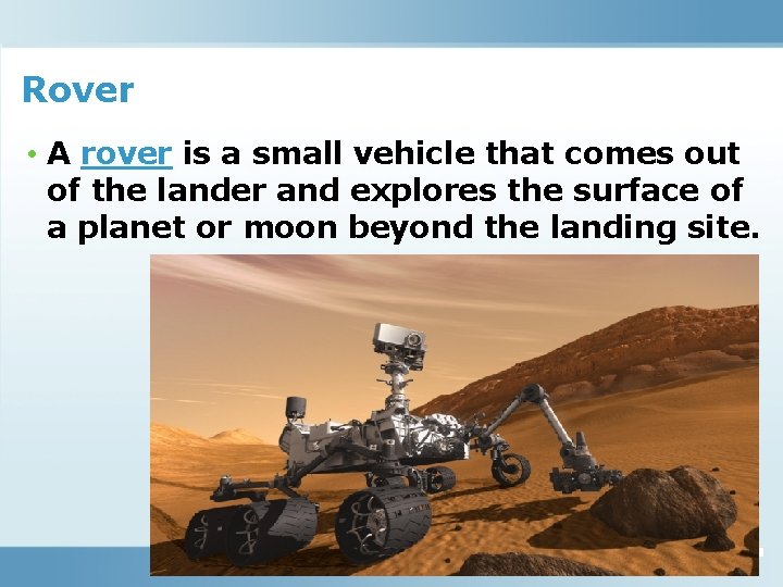 Rover • A rover is a small vehicle that comes out of the lander