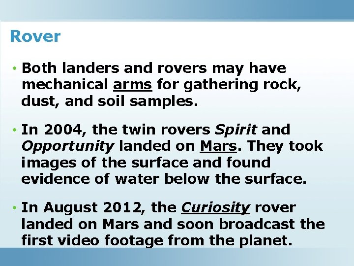 Rover • Both landers and rovers may have mechanical arms for gathering rock, dust,