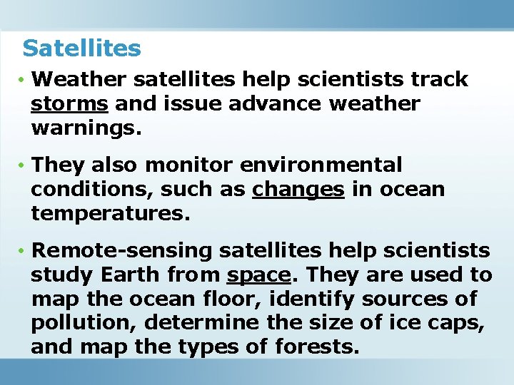 Satellites • Weather satellites help scientists track storms and issue advance weather warnings. •