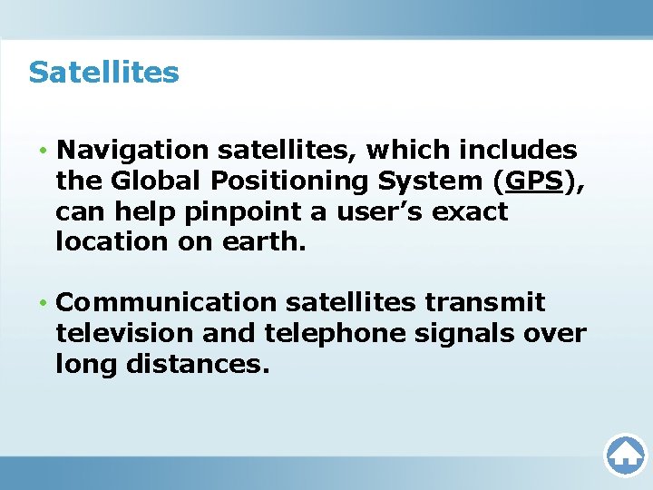 Satellites • Navigation satellites, which includes the Global Positioning System (GPS), can help pinpoint