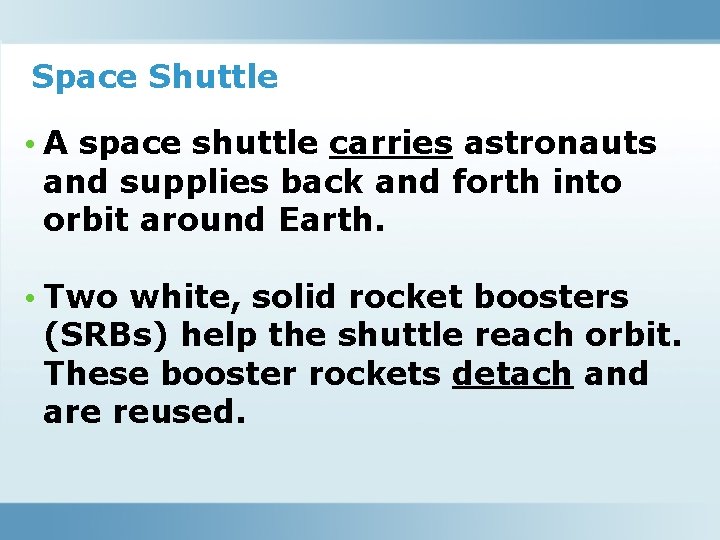 Space Shuttle • A space shuttle carries astronauts and supplies back and forth into