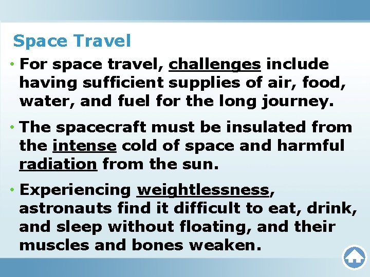 Space Travel • For space travel, challenges include having sufficient supplies of air, food,