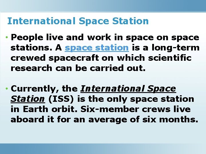 International Space Station • People live and work in space on space stations. A