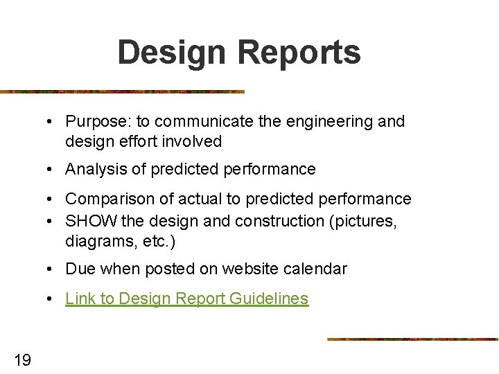 Design Reports • Purpose: to communicate the engineering and design effort involved • Analysis