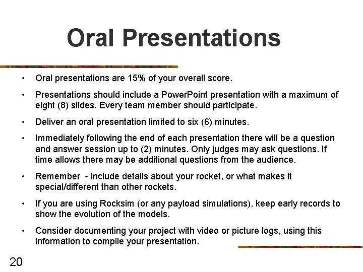 Oral Presentations • Oral presentations are 15% of your overall score. • Presentations should