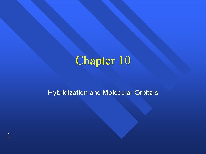 Chapter 10 Hybridization and Molecular Orbitals 1 