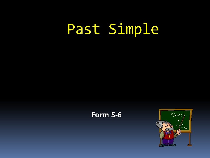 Past Simple Form 5 -6 