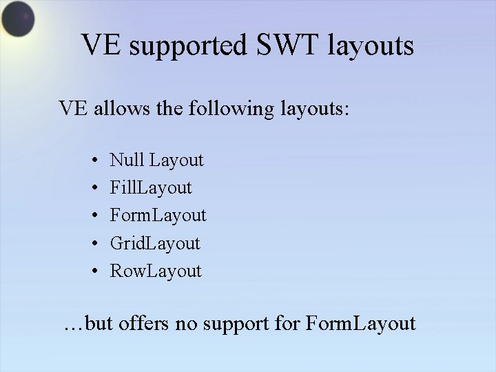 VE supported SWT layouts VE allows the following layouts: • • • Null Layout