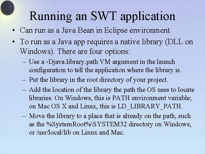 Running an SWT application • Can run as a Java Bean in Eclipse environment