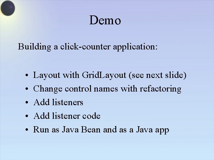 Demo Building a click-counter application: • • • Layout with Grid. Layout (see next
