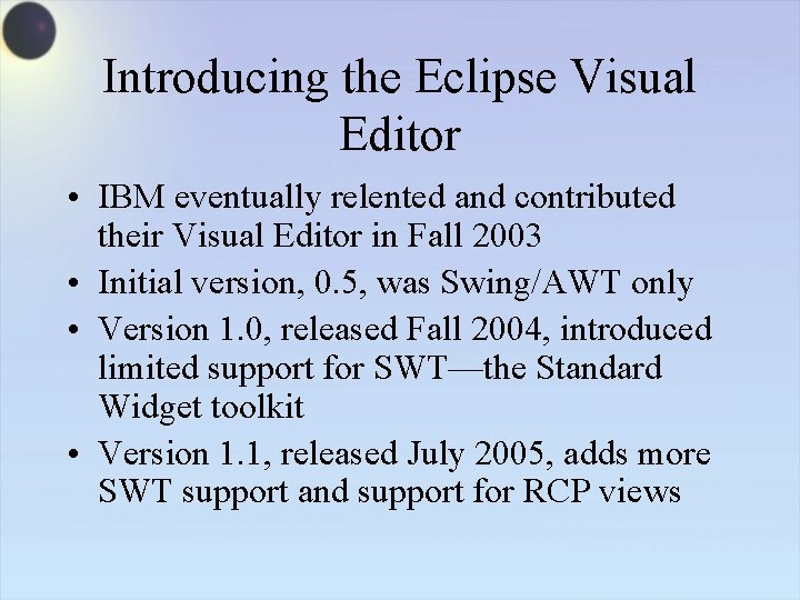 Introducing the Eclipse Visual Editor • IBM eventually relented and contributed their Visual Editor