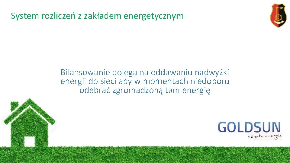 System rozliczeń z zakładem energetycznym Bilansowanie polega na oddawaniu nadwyżki energii do sieci aby