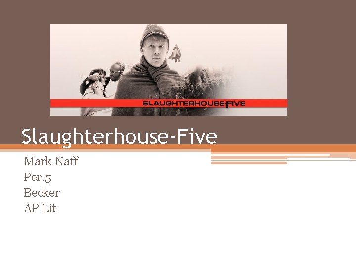 Slaughterhouse-Five Mark Naff Per. 5 Becker AP Lit 