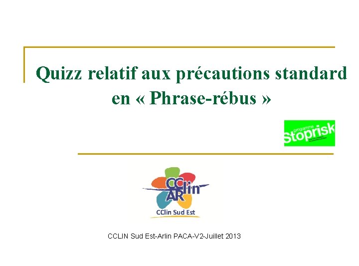 Quizz relatif aux précautions standard en « Phrase-rébus » CCLIN Sud Est-Arlin PACA-V 2