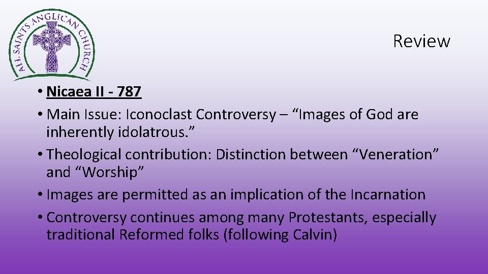 Review • Nicaea II - 787 • Main Issue: Iconoclast Controversy – “Images of