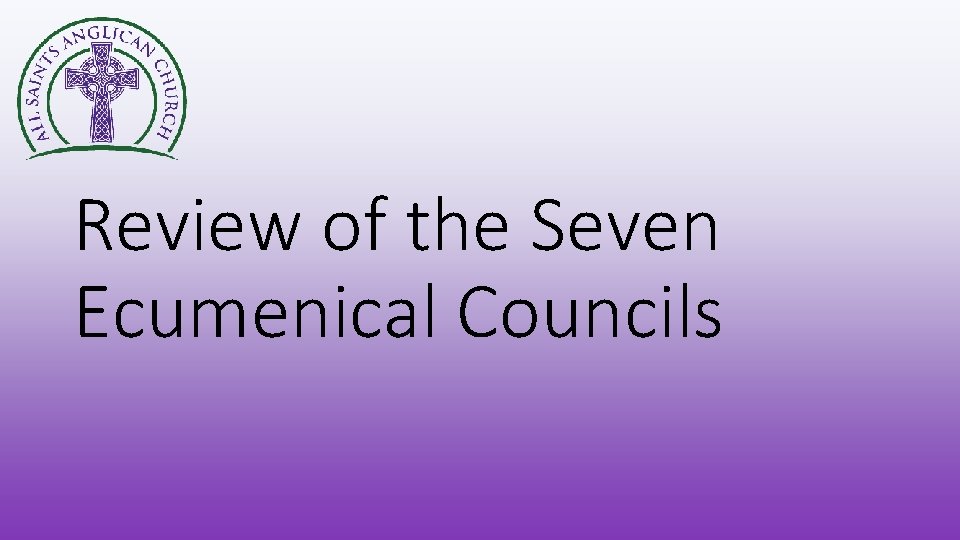 Review of the Seven Ecumenical Councils 