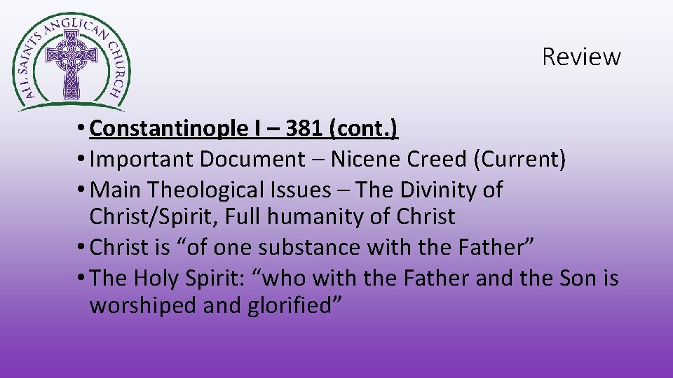 Review • Constantinople I – 381 (cont. ) • Important Document – Nicene Creed