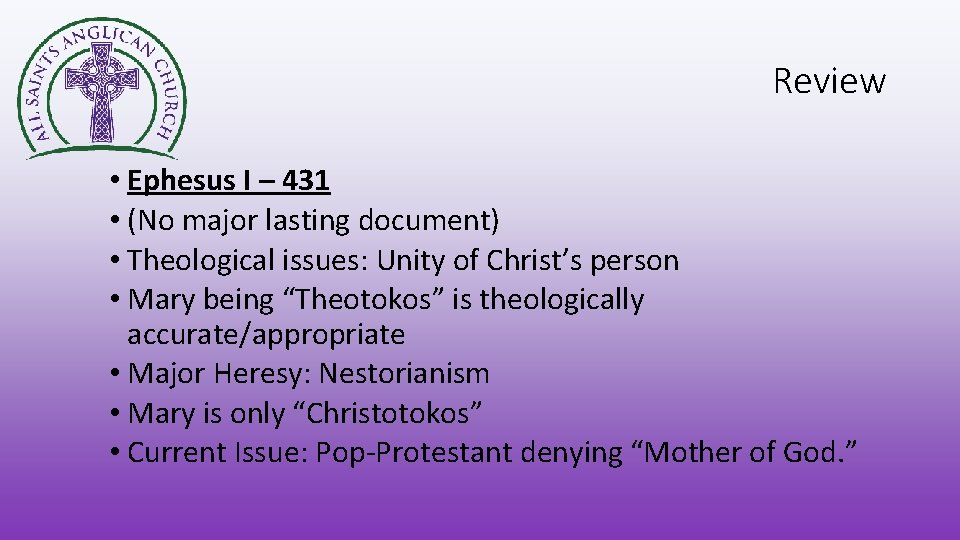 Review • Ephesus I – 431 • (No major lasting document) • Theological issues: