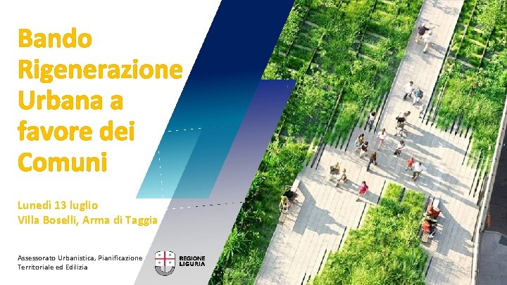 1 Bando Rigenerazione Urbana a favore dei Comuni Lunedì 13 luglio Villa Boselli, Arma