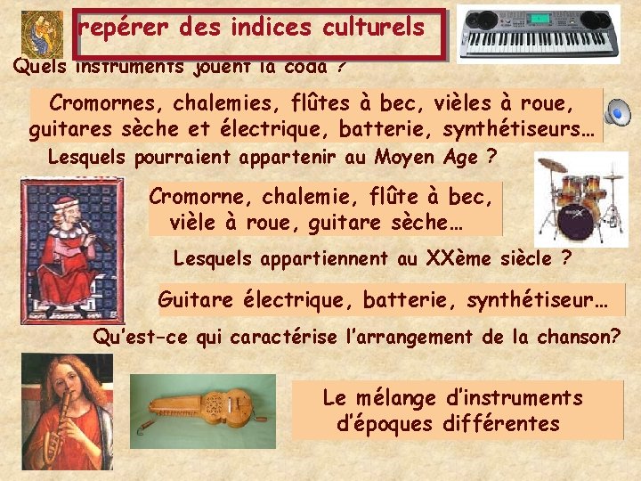 repérer des indices culturels Quels instruments jouent la coda ? Cromornes, chalemies, flûtes à