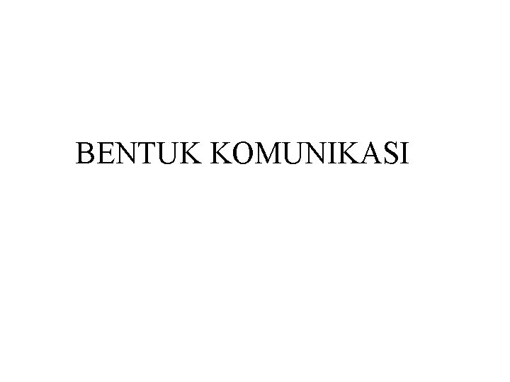 BENTUK KOMUNIKASI 