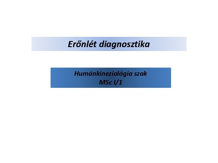 Erőnlét diagnosztika Humánkineziológia szak MSc I/1 