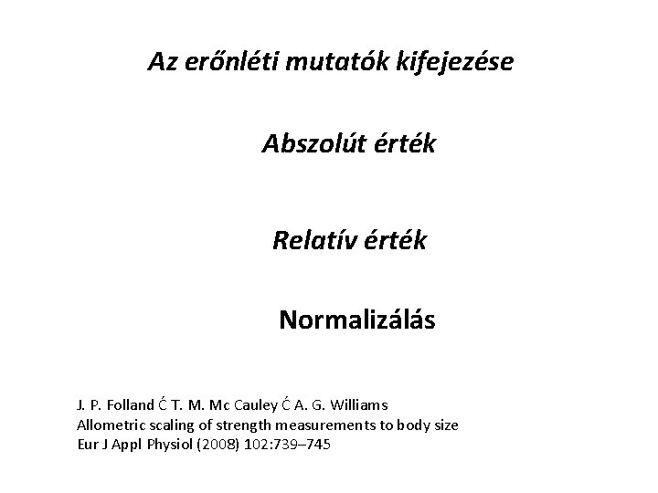 Az erőnléti mutatók kifejezése Abszolút érték Relatív érték Normalizálás J. P. Folland Ć T.