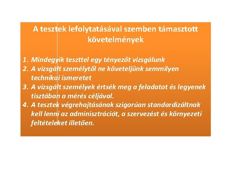 A tesztek lefolytatásával szemben támasztott követelmények 1. Mindegyik teszttel egy tényezőt vizsgálunk 2. A