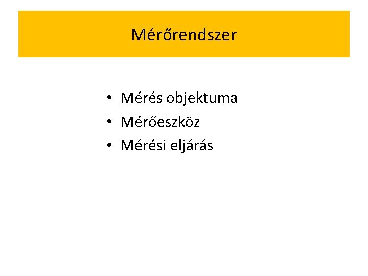 Mérőrendszer • Mérés objektuma • Mérőeszköz • Mérési eljárás 