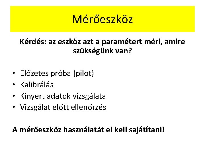 Mérőeszköz Kérdés: az eszköz azt a paramétert méri, amire szükségünk van? • • Előzetes