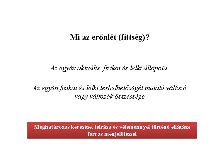 Mi az erőnlét (fittség)? Az egyén aktuális fizikai és lelki állapota Az egyén fizikai