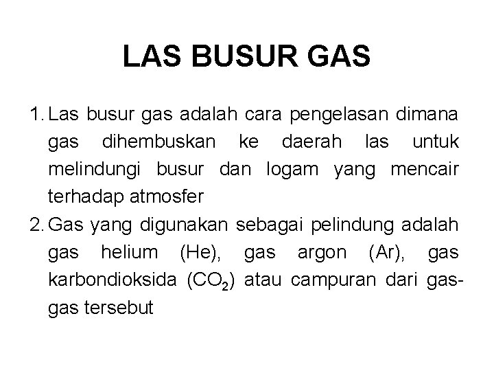 LAS BUSUR GAS 1. Las busur gas adalah cara pengelasan dimana gas dihembuskan ke