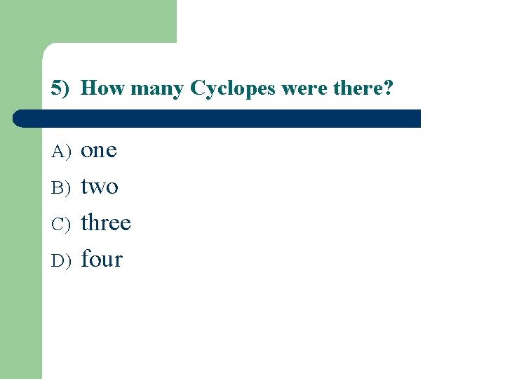 5) How many Cyclopes were there? A) B) C) D) one two three four